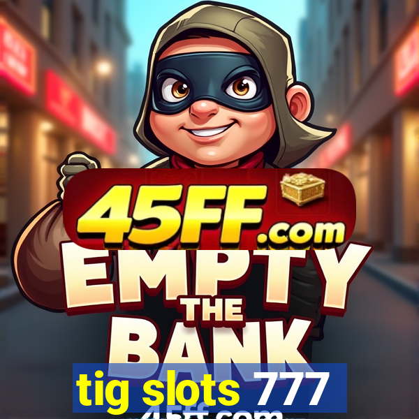 tig slots 777